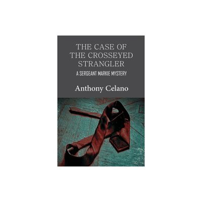 The Case of the Crosseyed Strangler - by Anthony Celano (Paperback)