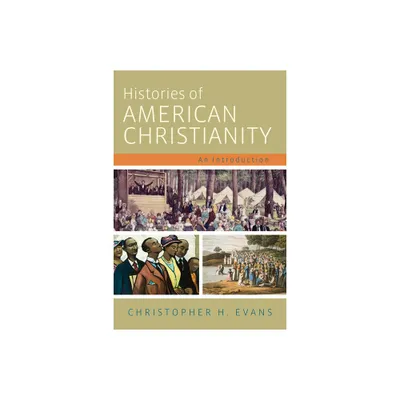 Histories of American Christianity - by Christopher H Evans (Paperback)