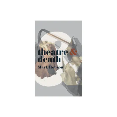 Theatre and Death - by Mark Robson (Paperback)