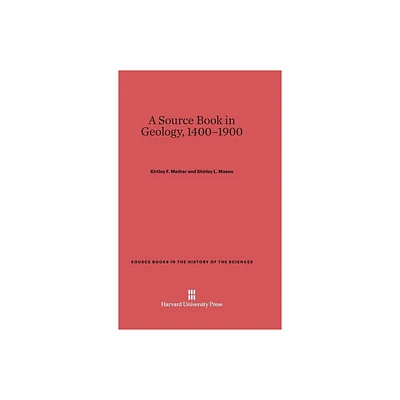 A Source Book in Geology, 1400-1900 - (Source Books in the History of the Sciences) by Kirtley F Mather & Shirley L Mason (Hardcover)