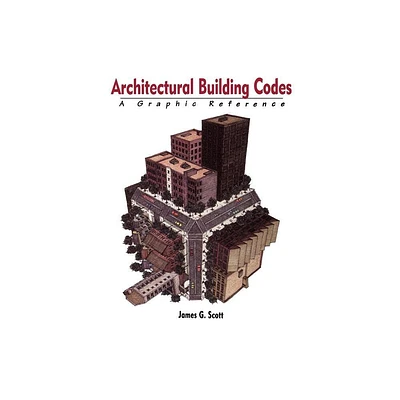 Architectural Building Codes - by James G Scott (Paperback)