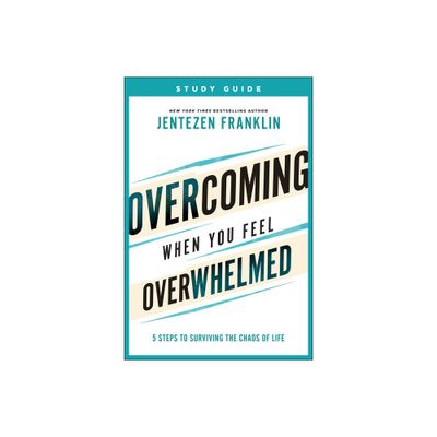 Overcoming When You Feel Overwhelmed Study Guide - by Jentezen Franklin (Paperback)