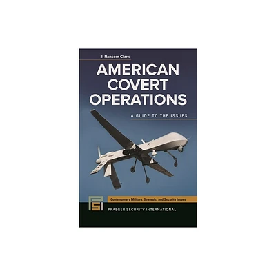 American Covert Operations - (Contemporary Military, Strategic, and Security Issues) by John Clark (Hardcover)