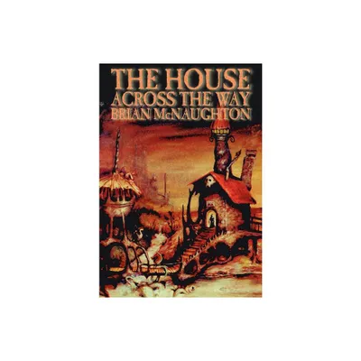 The House Across the Way - by Brian McNaughton (Hardcover)