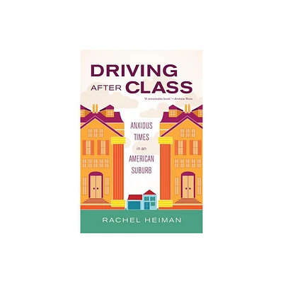 Driving After Class - (California Public Anthropology) by Rachel Heiman (Paperback)