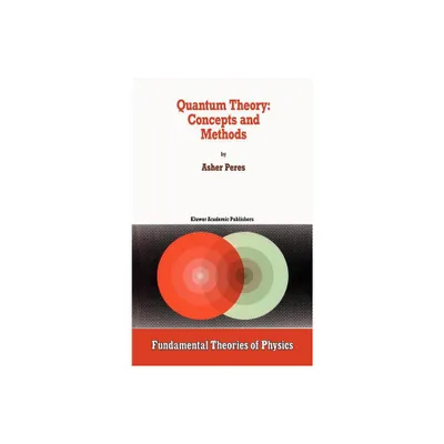 Quantum Theory: Concepts and Methods - (Fundamental Theories of Physics) by A Peres (Hardcover)