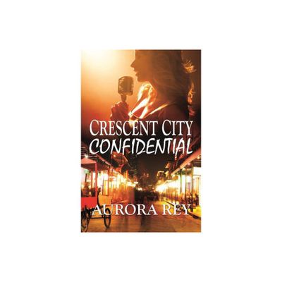 Crescent City Confidential - by Aurora Rey (Paperback)