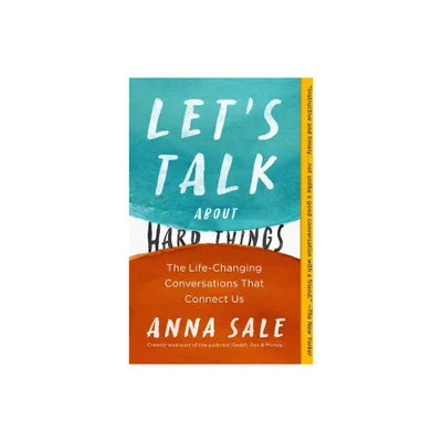 Lets Talk about Hard Things - (A Guide for Difficult Conversations) by Anna Sale (Paperback)