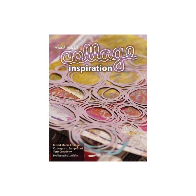 Mixed Media Collage Inspiration - by Elizabeth Jane St Hilaire (Paperback)