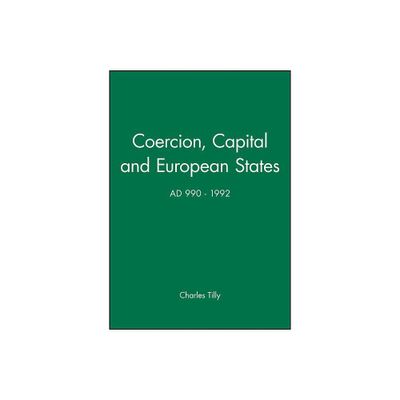 Coercion, Capital and European States, A.D. 990 - 1992 - (Studies in Social Discontinuity) by Charles Tilly (Paperback)