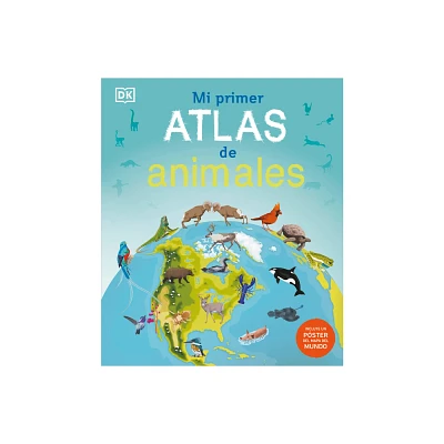 Mi Primer Atlas de Animales (Childrens Illustrated Animal Atlas) - (Childrens Illustrated Atlas) by DK (Hardcover)