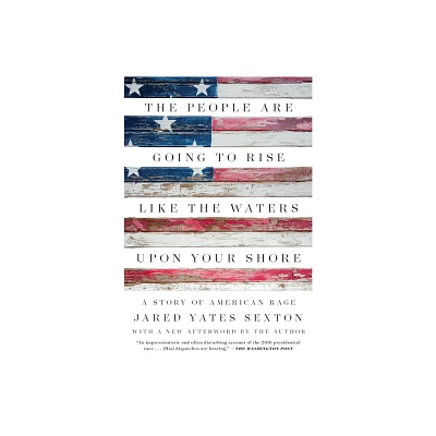 The People Are Going to Rise Like the Waters Upon Your Shore - by Jared Yates Sexton (Paperback)