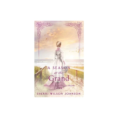 A Season at the Grand - (Romance at the Gilded Age Resorts) by Sherri Wilson Johnson (Paperback)