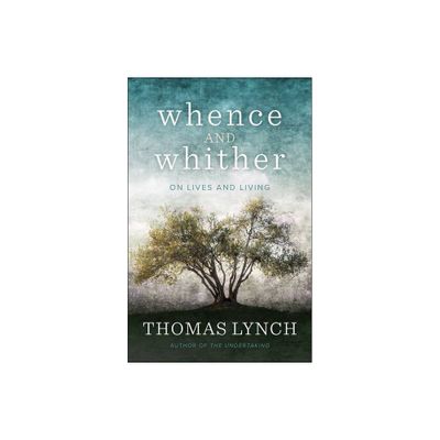 Whence and Whither - by Thomas Lynch (Paperback)