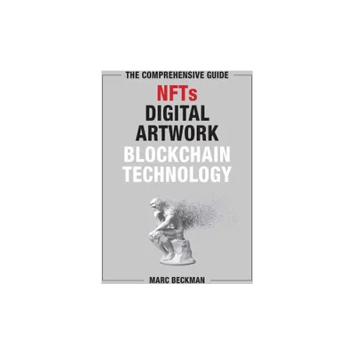 The Comprehensive Guide to Nfts, Digital Artwork, and Blockchain Technology - by Marc Beckman (Hardcover)