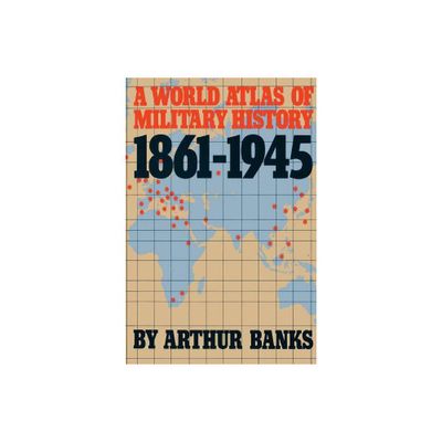 A World Atlas of Military History 1861-1945 - by Arthur Banks (Paperback)