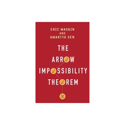 The Arrow Impossibility Theorem - (Kenneth J. Arrow Lecture) by Eric Maskin & Amartya Sen (Hardcover)