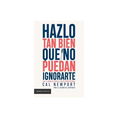 Hazlo Tan Bien Que No Puedan Ignorarte: Las Cuatro Reglas Para El xito Profesional / So Good They Cant Ignore You - by Cal Newport (Paperback)