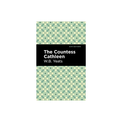 The Countess Cathleen - (Mint Editions (Poetry and Verse)) by William Butler Yeats (Paperback)