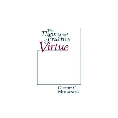 The Theory and Practice of Virtue - (Revisions: A Books on Ethics) by Gilbert C Meilaender (Paperback)