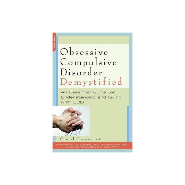 Obsessive-Compulsive Disorder Demystified - (Demystified (Da Capo Press)) by Cheryl Carmin (Paperback)