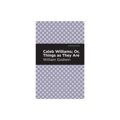 Caleb Williams; Or, Things as They Are - (Mint Editions (Political and Social Narratives)) by William Godwin (Paperback)