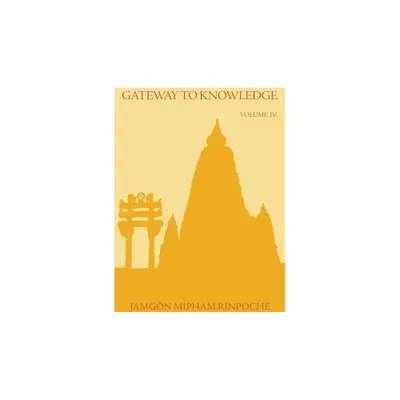 Gateway to Knowledge, Volume IV - by Jamgon Mipham Rinpoche (Paperback)