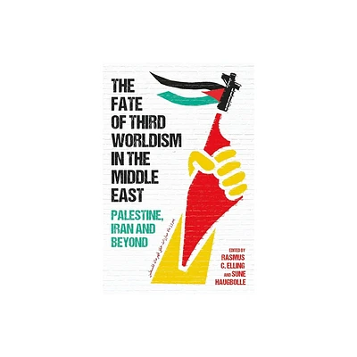 Fate of Third Worldism in the Middle East - (Radical Histories of the Middle East) by Rasmus C Elling & Sune Haugbolle (Hardcover)