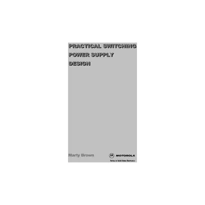 Practical Switching Power Supply Design - (Motorola Series in Solid State Electronics) by Martin C Brown (Hardcover)