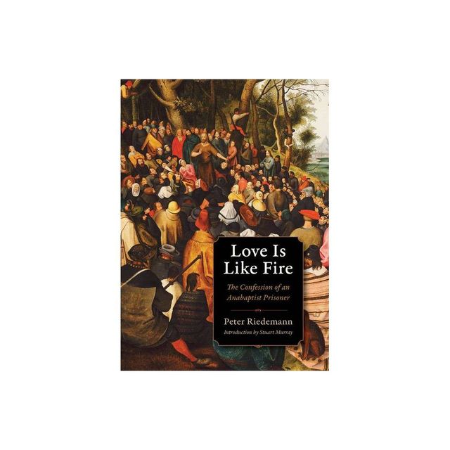 Love Is Like Fire - (Plough Spiritual Guides: Backpack Classics) by Peter Riedemann (Paperback)