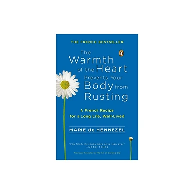 The Warmth of the Heart Prevents Your Body from Rusting - by Marie de Hennezel (Paperback)