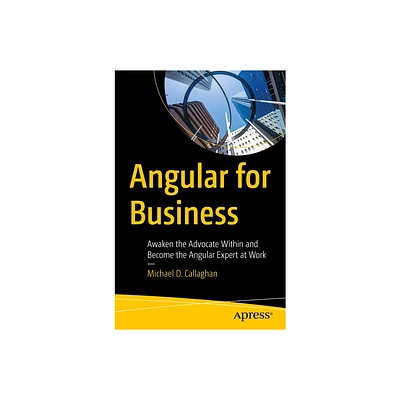 Angular for Business - by Michael D Callaghan (Paperback)