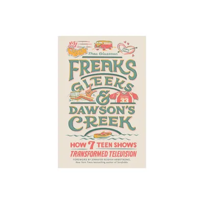 Freaks, Gleeks, and Dawsons Creek - by Thea Glassman (Hardcover)