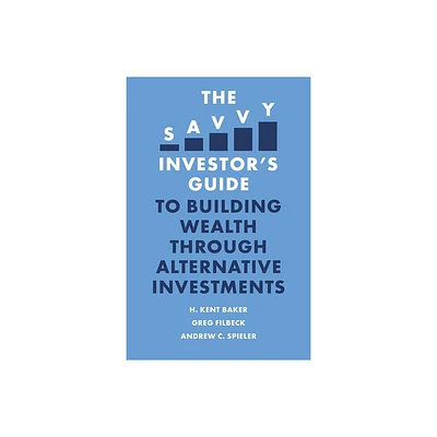 The Savvy Investors Guide to Building Wealth Through Alternative Investments - by H Kent Baker & Greg Filbeck & Andrew C Spieler (Paperback)