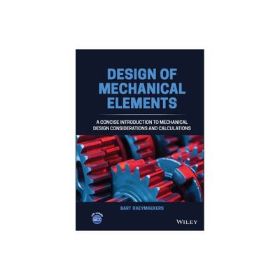 Design of Mechanical Elements - by Bart Raeymaekers (Hardcover)