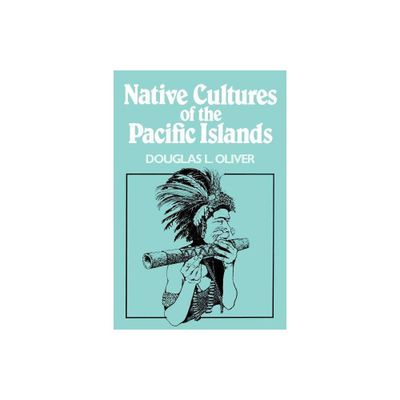 Native Cultures of the Pacific Islands - by Douglas L Oliver (Paperback)