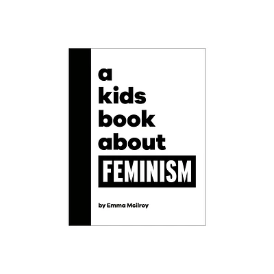 A Kids Book about Feminism - by Emma McIlroy (Hardcover)