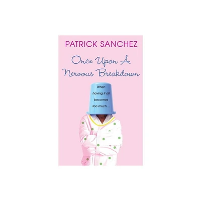 Once Upon a Nervous Breakdown - by Patrick Sanchez (Paperback)