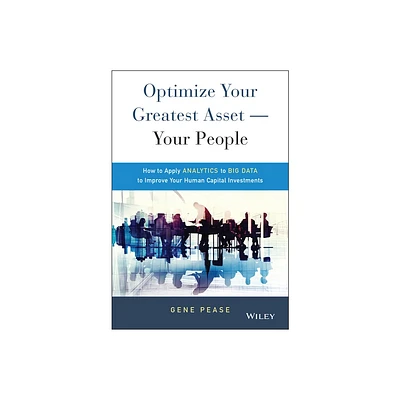 Optimize Your Greatest Asset -- Your People - by Gene Pease (Hardcover)