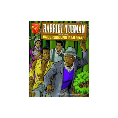 Harriet Tubman and the Underground Railroad - (Graphic History) by Michael J Martin (Paperback)