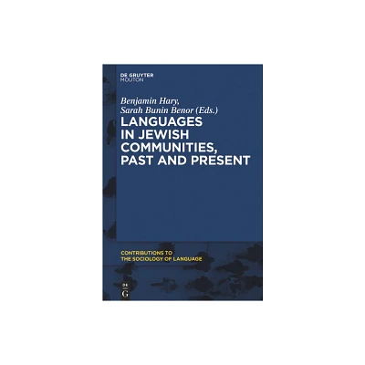 Languages in Jewish Communities, Past and Present - (Contributions to the Sociology of Language [Csl]) by Benjamin Hary & Sarah Bunin Benor