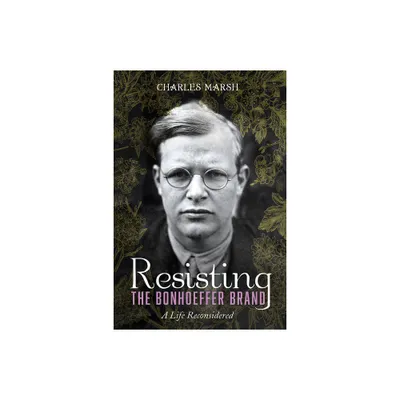 Resisting the Bonhoeffer Brand - by Charles Marsh (Paperback)