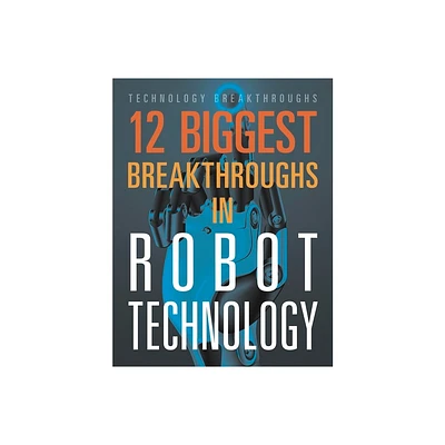 12 Biggest Breakthroughs in Robot Technology - by Marne Ventura (Paperback)