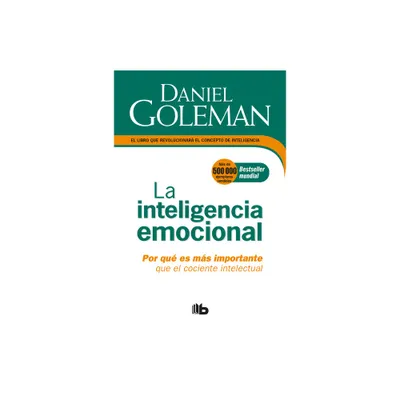 La Inteligencia Emocional: Por Qu Es Ms Importante Que El Cociente Intelectual / Emotional Intelligence - (Coleccin Daniel Goleman) (Paperback)