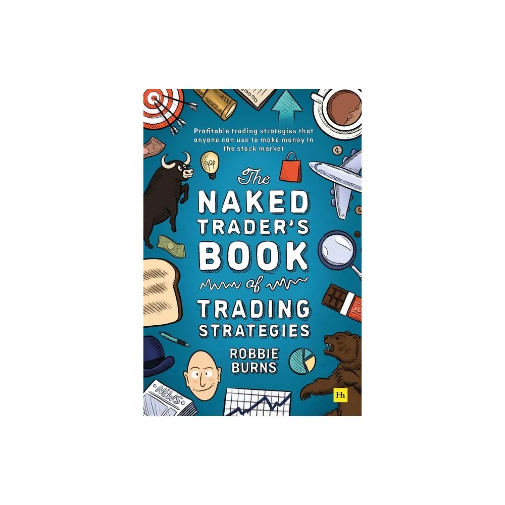 Harriman House The Naked Traders Book of Trading Strategies - by Robbie  Burns (Paperback) | The Market Place