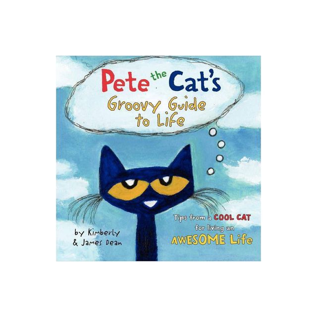 Pete the Cats Groovy Guide to Life ( Pete the Cat) by Kimberly Dean (Hardcover)