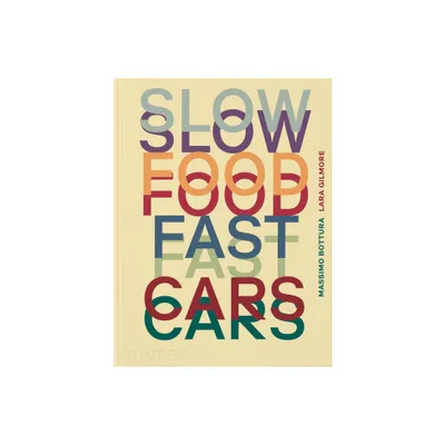 Slow Food, Fast Cars - by Massimo Bottura & Lara Gilmore & Jessica Rosval (Hardcover)