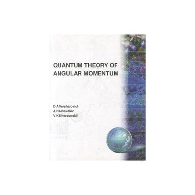 Quantum Theory of Angular Momemtum - by V K Khersonskii & A N Moskalev & D A Varshalovich (Paperback)