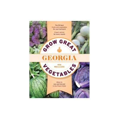 Grow Great Vegetables in Georgia - (Grow Great Vegetables State-By-State) by Ira Wallace (Paperback)