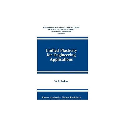 Unified Plasticity for Engineering Applications - (Mathematical Concepts and Methods in Science and Engineering) by Sol R Bodner (Hardcover)